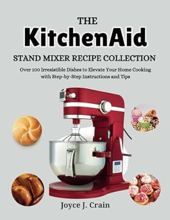 The KitchenAid Stand Mixer Recipe Collection