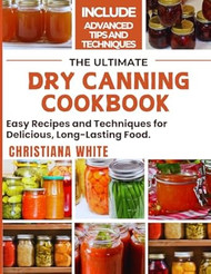 THE ULTIMATE DRY CANNING COOKBOOK