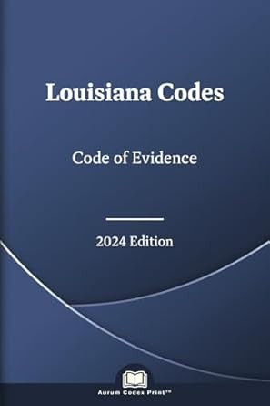 Louisiana Code of Evidence 2024 Edition Louisiana Code of Evidence 2024 Edition