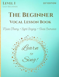 The Beginner Vocal Lesson Book: Learn to Sing