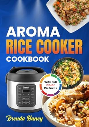 Aroma Rice Cooker Cookbook With Full Color Pictures