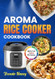 Aroma Rice Cooker Cookbook With Full Color Pictures