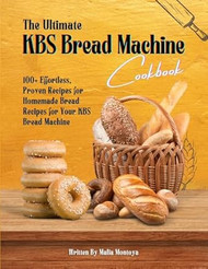 The Ultimate KBS Bread Machine Cookbook