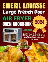 Emeril Lagasse Large French Door Air Fryer Oven Cookbook