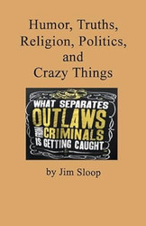 Humor Truths Religion Politics and Crazy Things