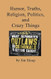Humor Truths Religion Politics and Crazy Things