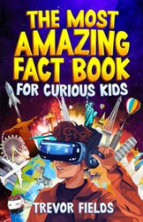 The Most Amazing Fact Book for Curious Kids
