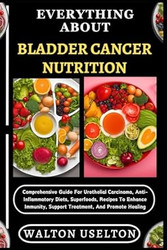 EVERYTHING ABOUT BLADDER CANCER NUTRITION