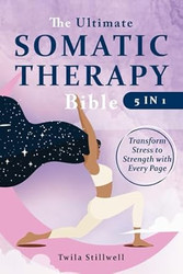 The Ultimate Somatic Therapy Bible