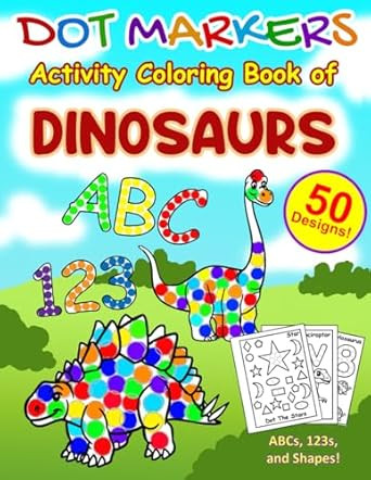 Dot Markers Activity Coloring Book of Dinosaurs ABCs 123s