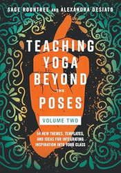 Teaching Yoga Beyond the Poses Volume 2