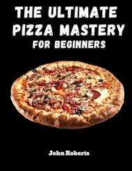 The Ultimate Pizza Mastery