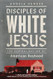 Disciples of White Jesus