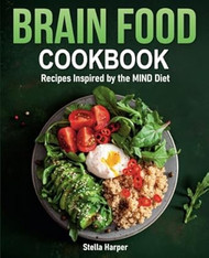 The Brain Food Cookbook: Recipes Inspired by the MIND Diet