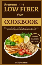 The Complete 2024 Low Fiber Diet Cookbook