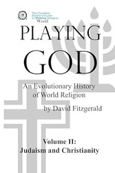 PLAYING GOD: An Evolutionary History of World Religion: Vol. 2