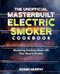 The Unofficial Masterbuilt Electric Smoker Cookbook
