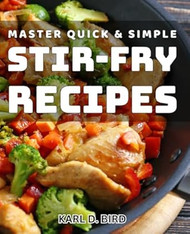 Master Quick & Simple Stir-Fry Recipes