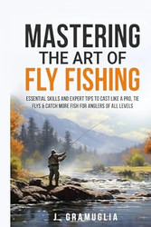 Mastering the Art of Fly Fishing