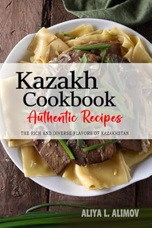 Kazakh Cookbook Uncover the Rich and Diverse Flavors of