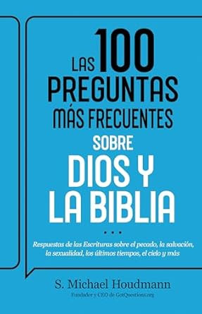 Las 100 preguntas mas frecuentes sobre Dios y la Biblia