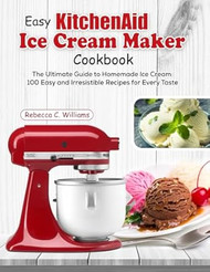 Easy KitchenAid Ice Cream Maker Cookbook