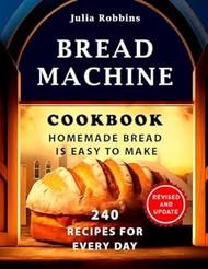 Bread Machine Cookbook.Homemade Bread is easy to make