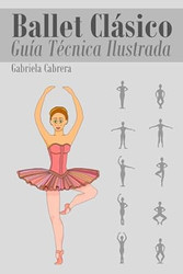 Ballet Clasico: Guia Tecnica Ilustrada