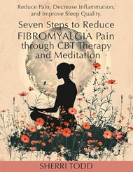 Seven Steps to Reduce Fibromyalgia Pain through CBT Therapy