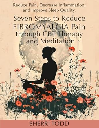 Seven Steps to Reduce Fibromyalgia Pain through CBT Therapy