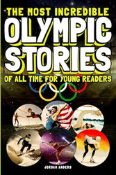 The Most Incredible Olympic Stories of All Time for Young