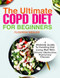 The Ultimate COPD Diet Cookbook for Beginners