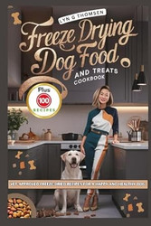 FREEZE DRYING DOG FOOD AND TREATS COOKBOOK