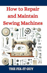How to Repair and Maintain Sewing Machines