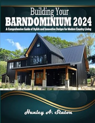 Building Your Barndominium 2024: A Comprehensive Guide of