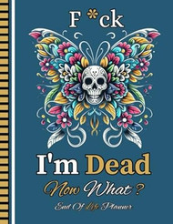 F*ck I'm Dead Now What?