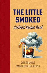 The Little Smoked Cocktail Mix Drink Recipe Book