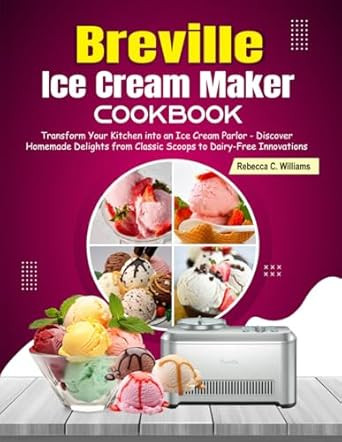 Breville Ice Cream Maker Cookbook