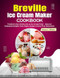 Breville Ice Cream Maker Cookbook