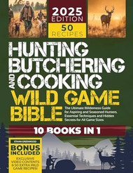Hunting Butchering and Cooking Wild Game Bible