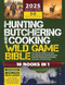 Hunting Butchering and Cooking Wild Game Bible