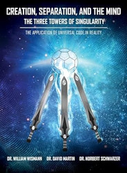 Creation Separation and the Mind - The Three Towers of Singularity