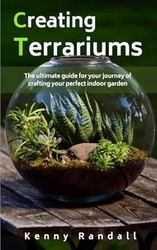 Creating Terrariums: The ultimate guide for your journey of