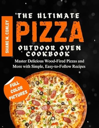 THE ULTIMATE PIZZA OUTDOOR OVEN COOKBOOK