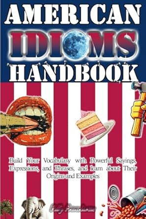 American Idioms Handbook Build Your Vocabulary with