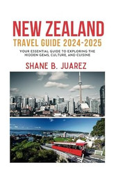 NEW ZEALAND TRAVEL GUIDE 2024-2025