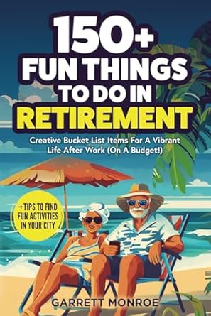 150+ Fun Things To Do In Retirement