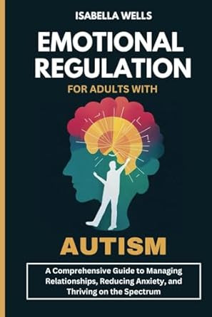 Emotional Regulation for Adults with Autism Emotional Regulation for Adults with Autism