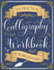 The Practical Calligraphy Workbook For Beginners