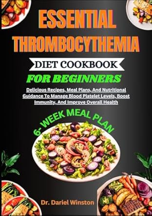 ESSENTIAL THROMBOCYTHEMIA DIET COOKBOOK FOR BEGINNERS